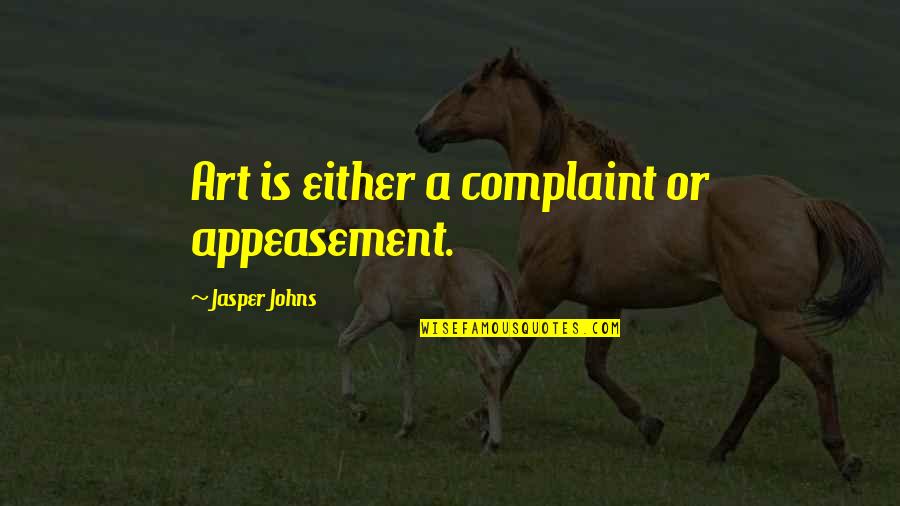 Getting Salary Quotes By Jasper Johns: Art is either a complaint or appeasement.