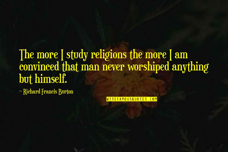 Getting Salary Quotes By Richard Francis Burton: The more I study religions the more I