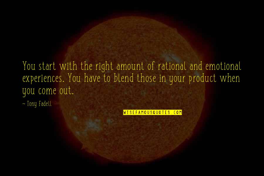 Getting Second Chances In Relationships Quotes By Tony Fadell: You start with the right amount of rational Getting Second Chances In Relationships Quotes By Tony Fadell: You start with the right amount of rational