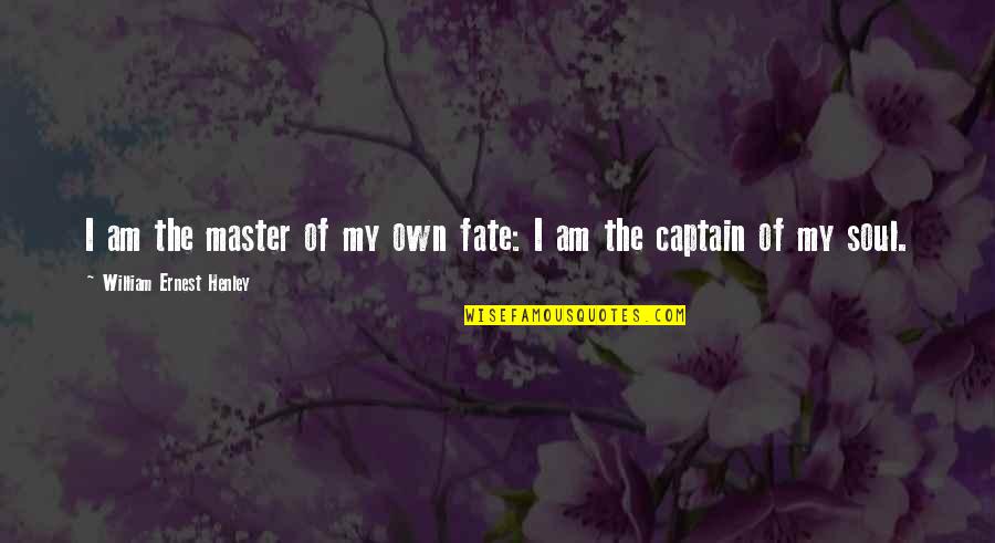 Getting Serious In Life Quotes By William Ernest Henley: I am the master of my own fate: