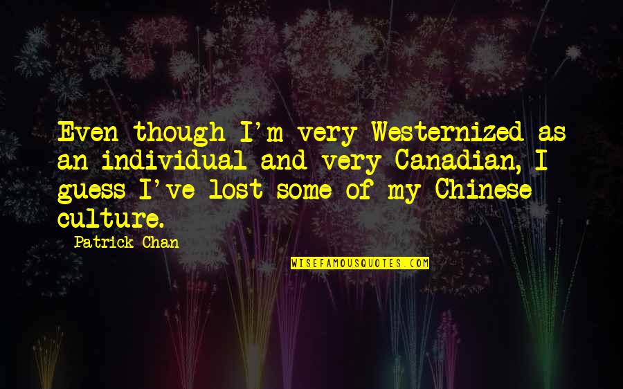 Getting Sexier Quotes By Patrick Chan: Even though I'm very Westernized as an individual
