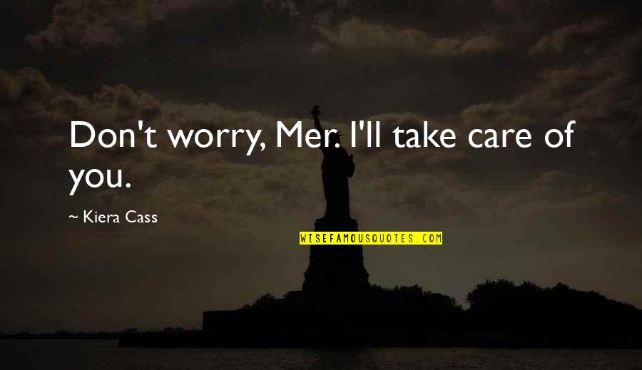 Getting Shocked Quotes By Kiera Cass: Don't worry, Mer. I'll take care of you.
