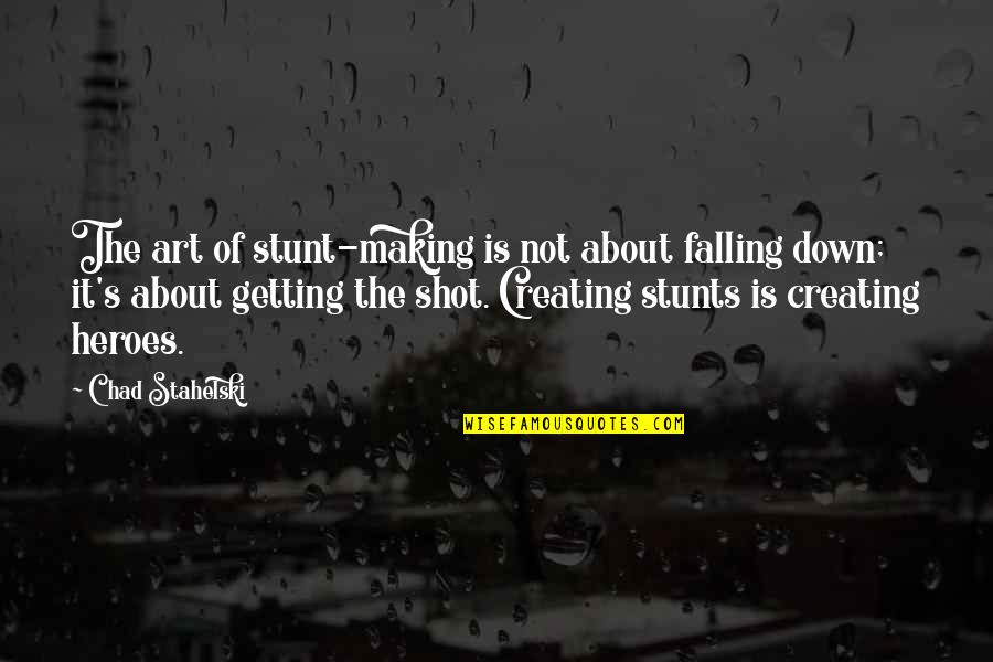 Getting Shot Quotes By Chad Stahelski: The art of stunt-making is not about falling