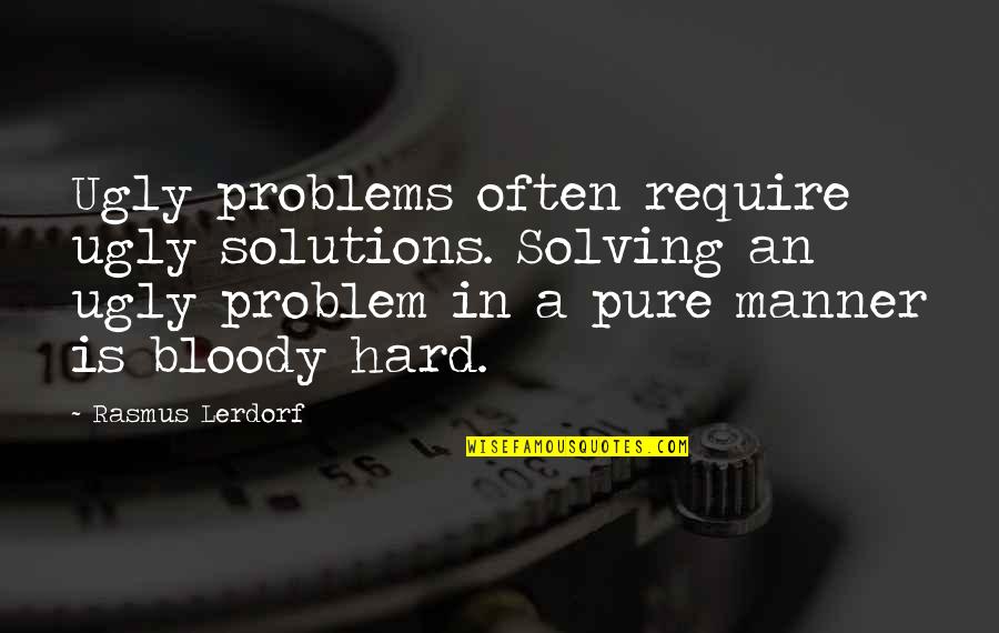 Getting Skinny Quotes By Rasmus Lerdorf: Ugly problems often require ugly solutions. Solving an