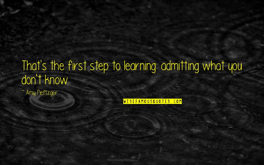 Getting Slapped In The Face Quotes By Amy Neftzger: That's the first step to learning: admitting what