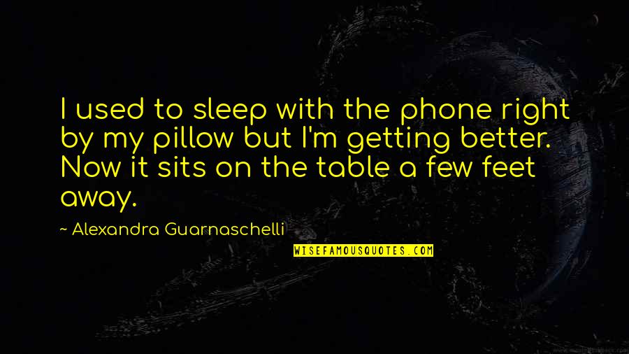 Getting Sleep Quotes By Alexandra Guarnaschelli: I used to sleep with the phone right