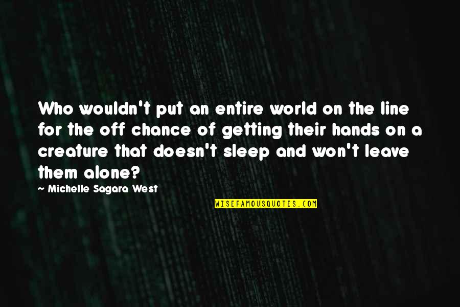 Getting Sleep Quotes By Michelle Sagara West: Who wouldn't put an entire world on the