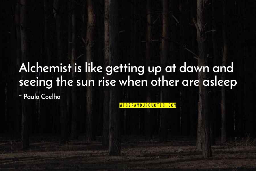 Getting Some Sun Quotes By Paulo Coelho: Alchemist is like getting up at dawn and