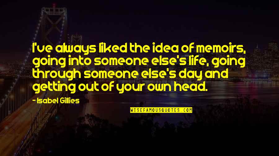 Getting Someone Out Of Your Head Quotes By Isabel Gillies: I've always liked the idea of memoirs, going
