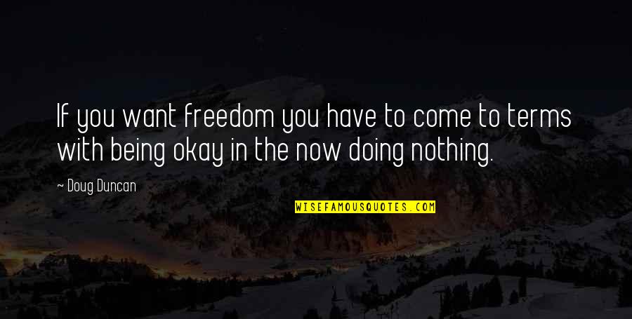 Getting Someone To Love You Quotes By Doug Duncan: If you want freedom you have to come