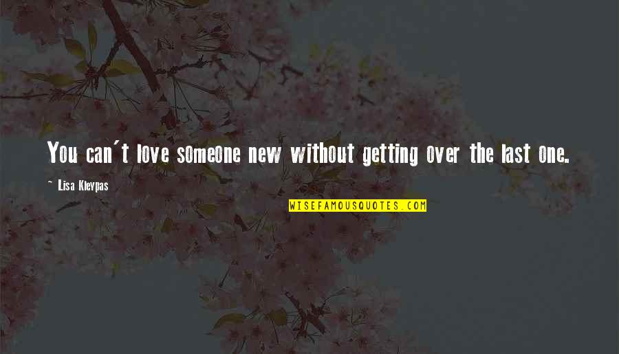 Getting Someone To Love You Quotes By Lisa Kleypas: You can't love someone new without getting over