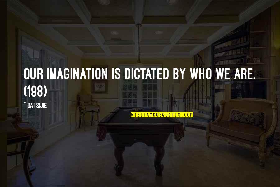 Getting Someones Attention Quotes By Dai Sijie: Our imagination is dictated by who we are. Getting Someones Attention Quotes By Dai Sijie: Our imagination is dictated by who we are.