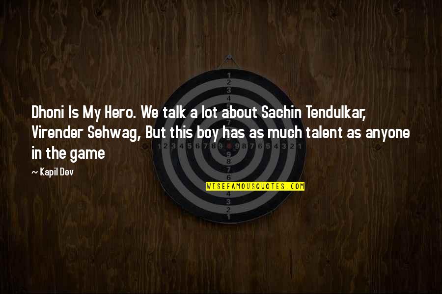 Getting Someones Attention Quotes By Kapil Dev: Dhoni Is My Hero. We talk a lot Getting Someones Attention Quotes By Kapil Dev: Dhoni Is My Hero. We talk a lot