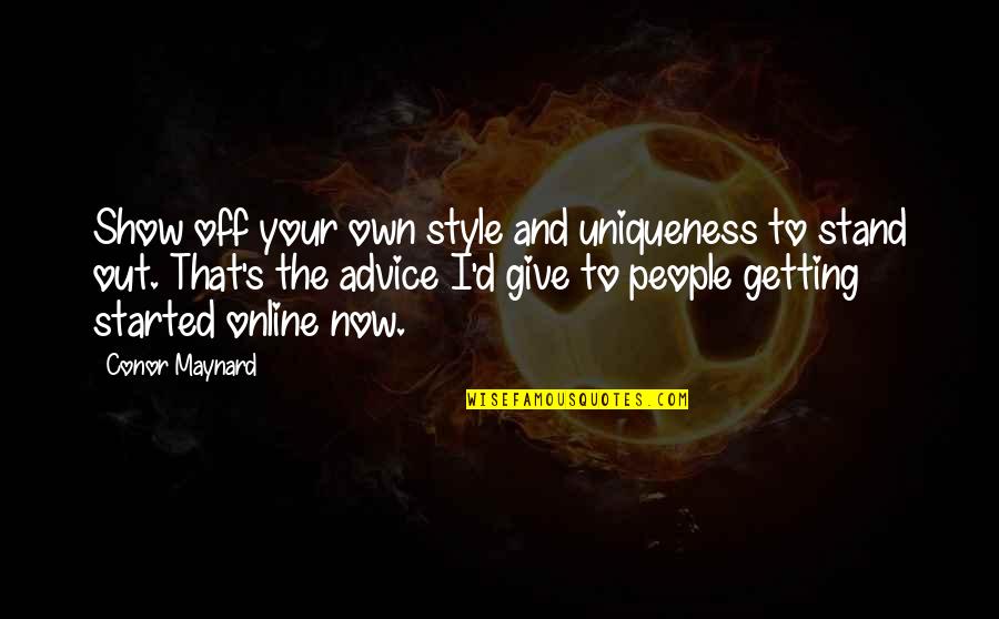 Getting Started Now Quotes By Conor Maynard: Show off your own style and uniqueness to