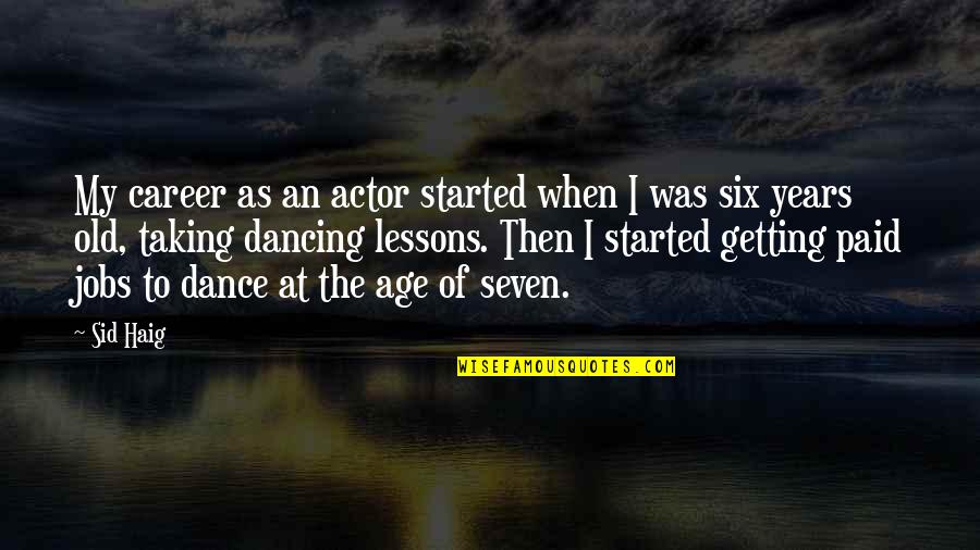 Getting Started Now Quotes By Sid Haig: My career as an actor started when I