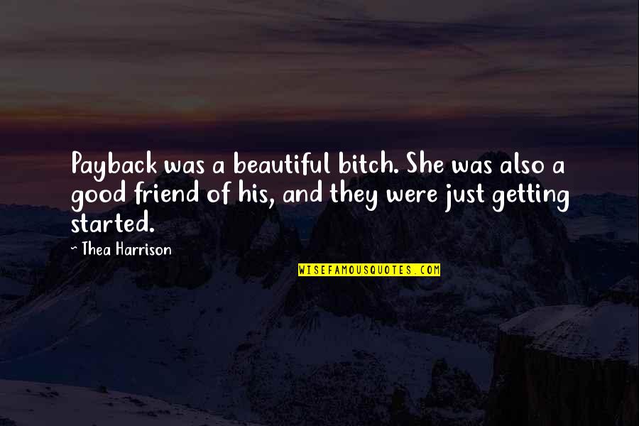 Getting Started Now Quotes By Thea Harrison: Payback was a beautiful bitch. She was also