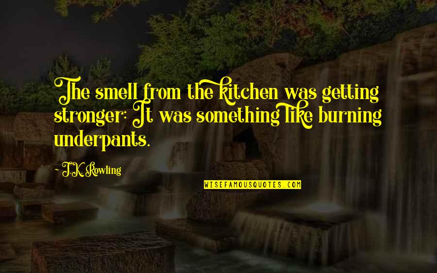 Getting Stronger Quotes By J.K. Rowling: The smell from the kitchen was getting stronger: