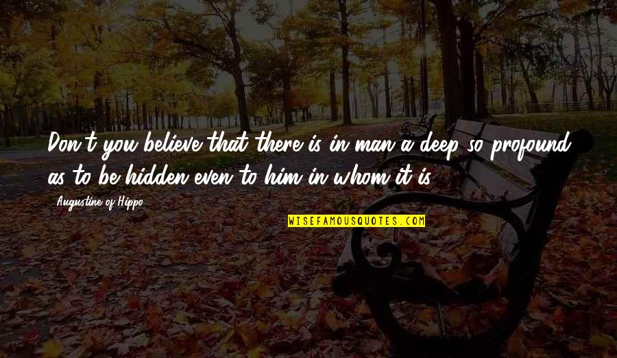 Getting Stuck In The Middle Quotes By Augustine Of Hippo: Don't you believe that there is in man