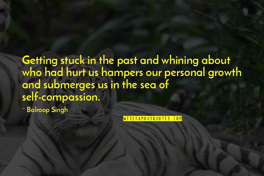 Getting Stuck Quotes By Balroop Singh: Getting stuck in the past and whining about