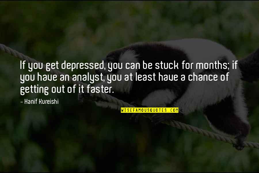 Getting Stuck Quotes By Hanif Kureishi: If you get depressed, you can be stuck