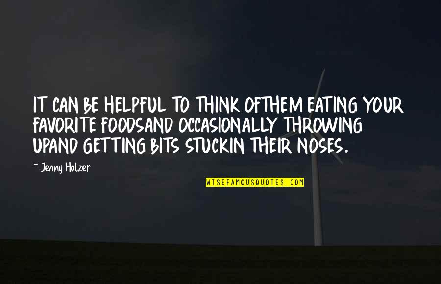Getting Stuck Quotes By Jenny Holzer: IT CAN BE HELPFUL TO THINK OFTHEM EATING