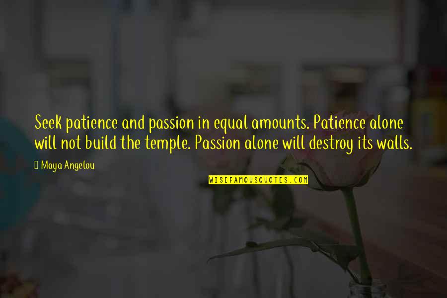 Getting Stuff Done Quotes By Maya Angelou: Seek patience and passion in equal amounts. Patience