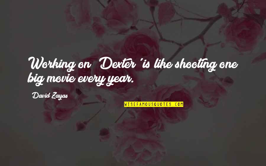 Getting Stuff Off Your Mind Quotes By David Zayas: Working on 'Dexter' is like shooting one big