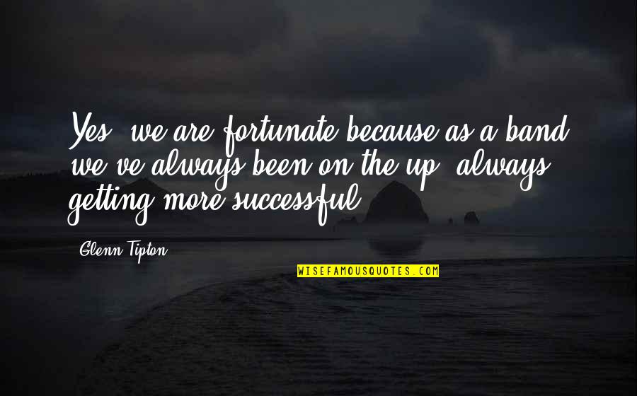 Getting Successful Quotes By Glenn Tipton: Yes, we are fortunate because as a band Getting Successful Quotes By Glenn Tipton: Yes, we are fortunate because as a band