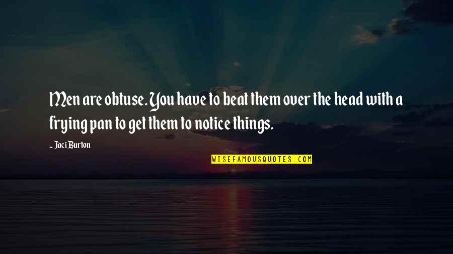 Getting Successful Quotes By Jaci Burton: Men are obtuse. You have to beat them