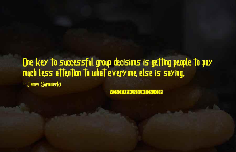Getting Successful Quotes By James Surowiecki: One key to successful group decisions is getting Getting Successful Quotes By James Surowiecki: One key to successful group decisions is getting