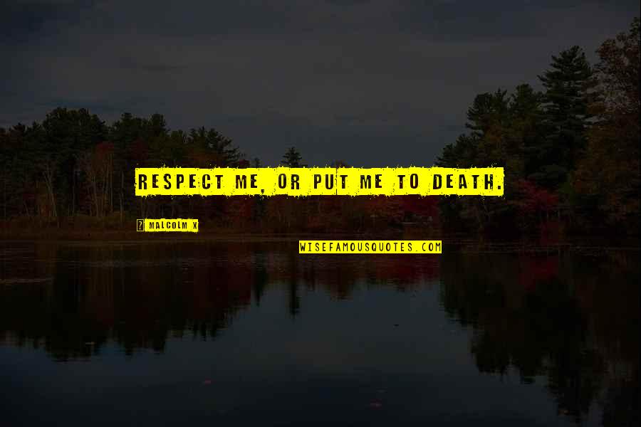 Getting Successful Quotes By Malcolm X: Respect me, or put me to death. Getting Successful Quotes By Malcolm X: Respect me, or put me to death.