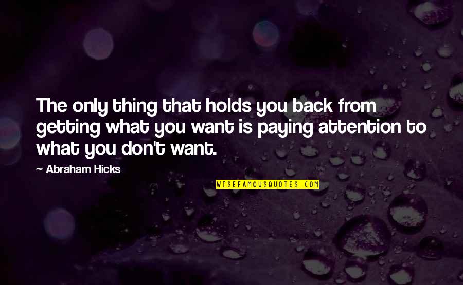Getting That Back Quotes By Abraham Hicks: The only thing that holds you back from