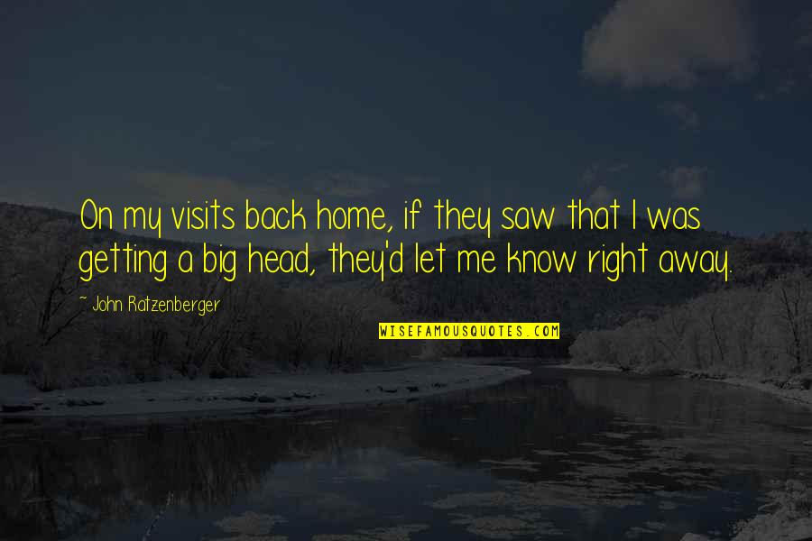 Getting That Back Quotes By John Ratzenberger: On my visits back home, if they saw