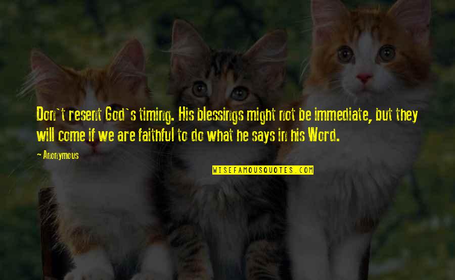 Getting The Basics Right Quotes By Anonymous: Don't resent God's timing. His blessings might not Getting The Basics Right Quotes By Anonymous: Don't resent God's timing. His blessings might not