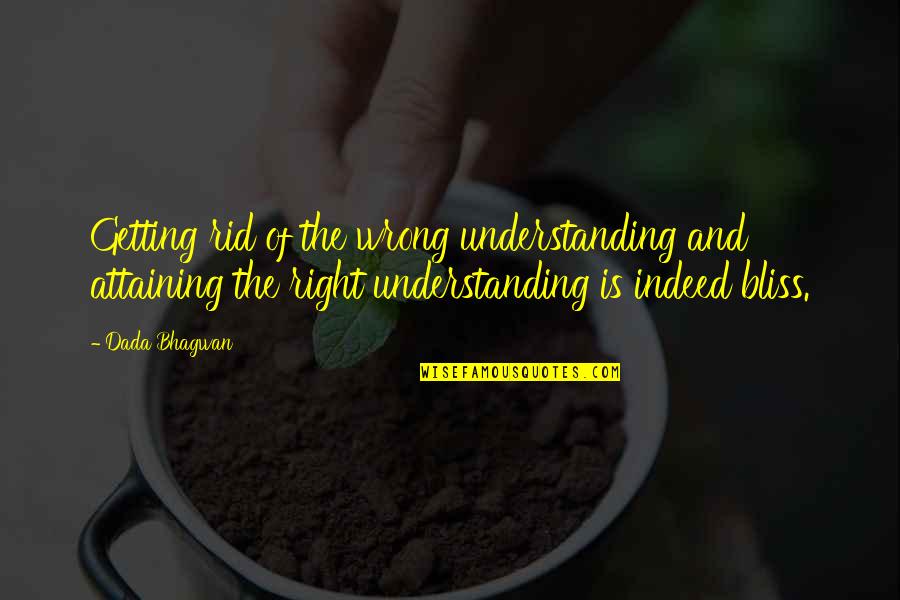Getting The Best Of You Quotes By Dada Bhagwan: Getting rid of the wrong understanding and attaining