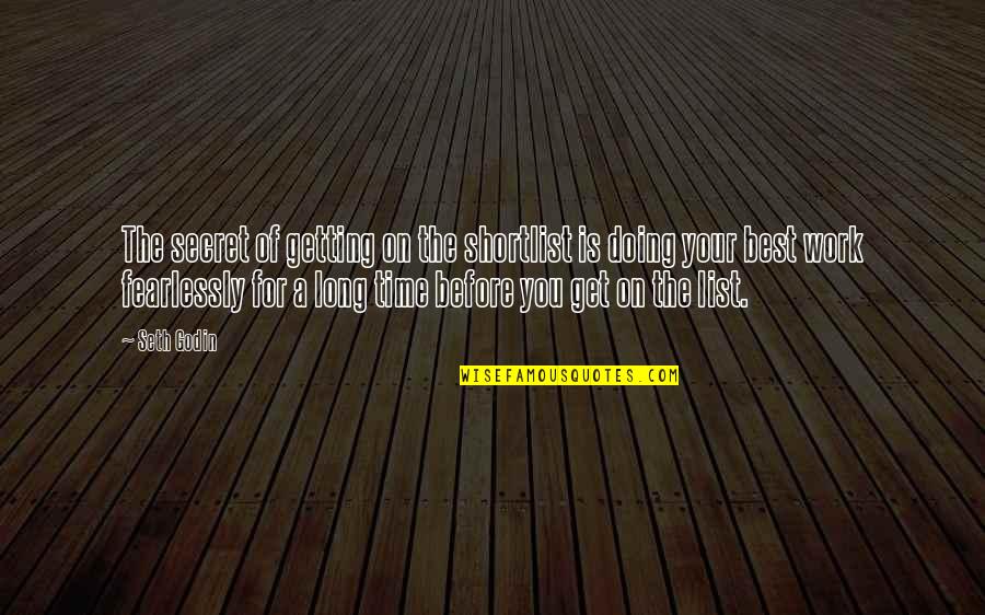 Getting The Best Of You Quotes By Seth Godin: The secret of getting on the shortlist is