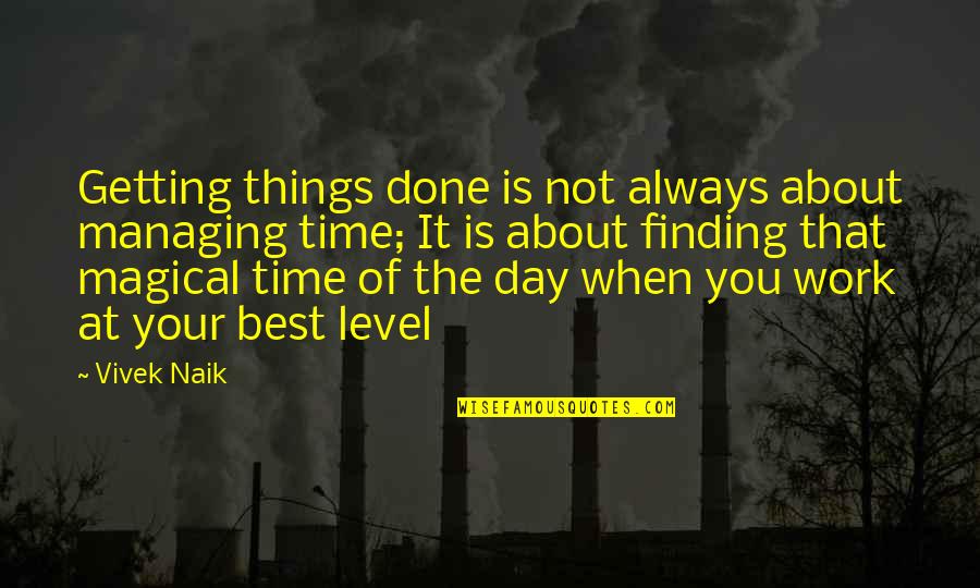 Getting The Best Of You Quotes By Vivek Naik: Getting things done is not always about managing