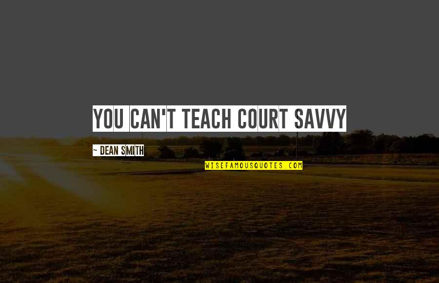 Getting The Girl Back Quotes By Dean Smith: You can't teach court savvy