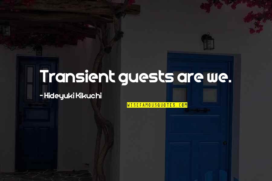 Getting The Job Done Right Quotes By Hideyuki Kikuchi: Transient guests are we.