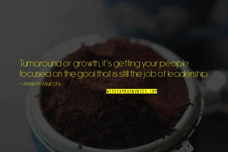 Getting The Job Quotes By Anne M. Mulcahy: Turnaround or growth, it's getting your people focused