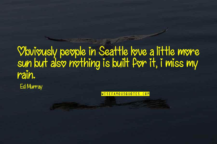 Getting The Love Of Your Life Back Quotes By Ed Murray: Obviously people in Seattle love a little more Getting The Love Of Your Life Back Quotes By Ed Murray: Obviously people in Seattle love a little more
