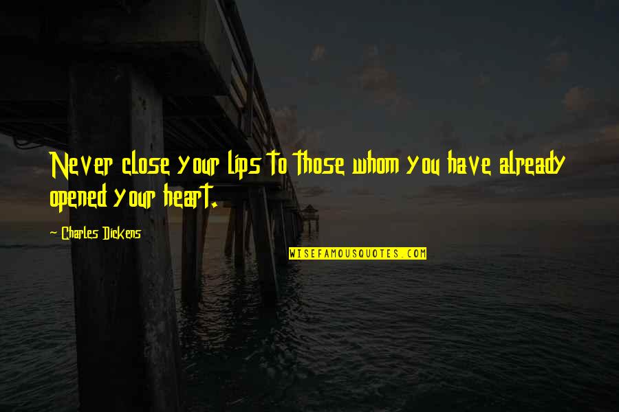 Getting The Love You Deserve Quotes By Charles Dickens: Never close your lips to those whom you