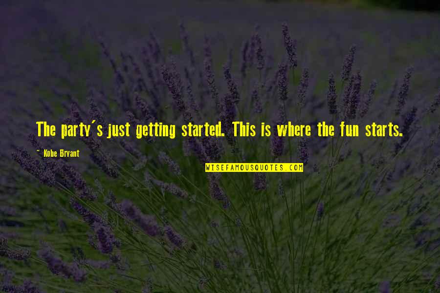 Getting The Party Started Quotes By Kobe Bryant: The party's just getting started. This is where