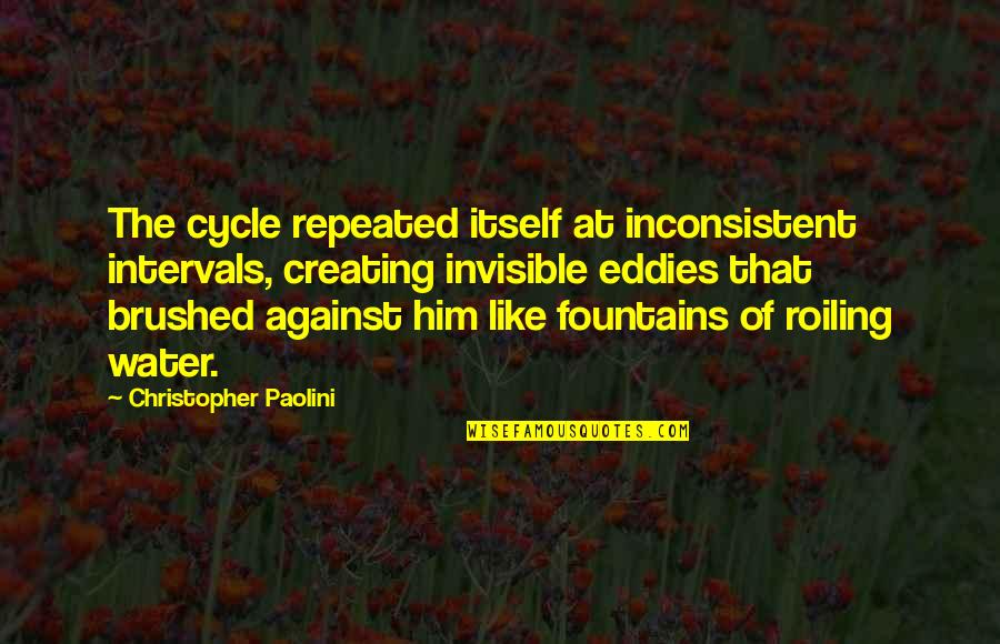 Getting The Person You Love Back Quotes By Christopher Paolini: The cycle repeated itself at inconsistent intervals, creating