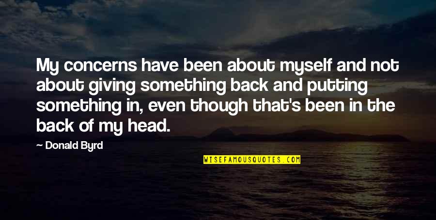 Getting The Person You Love Back Quotes By Donald Byrd: My concerns have been about myself and not