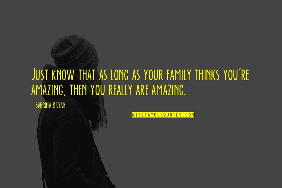 Getting The Right Girl Quotes By Sabrina Bryan: Just know that as long as your family