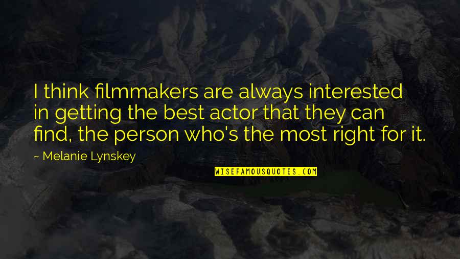 Getting The Right Person Quotes By Melanie Lynskey: I think filmmakers are always interested in getting