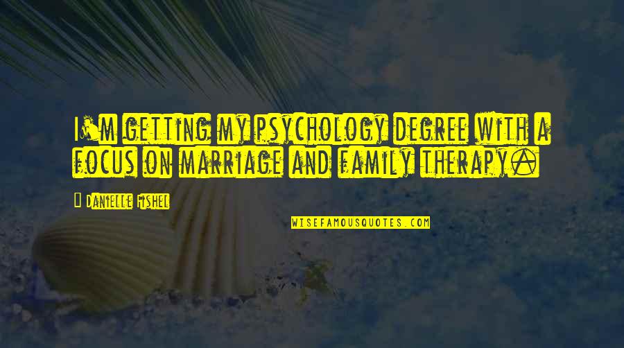 Getting Therapy Quotes By Danielle Fishel: I'm getting my psychology degree with a focus