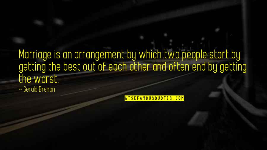 Getting There In The End Quotes By Gerald Brenan: Marriage is an arrangement by which two people Getting There In The End Quotes By Gerald Brenan: Marriage is an arrangement by which two people