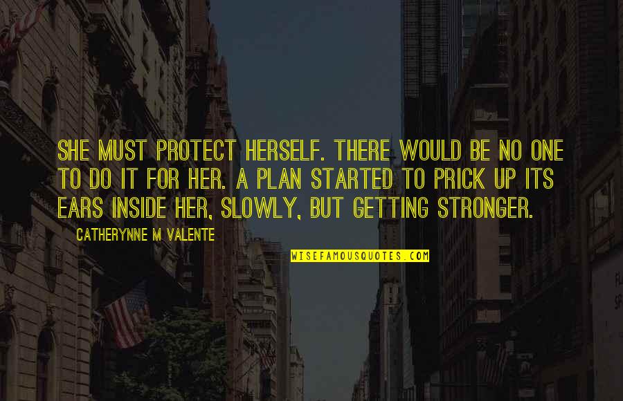 Getting There Quotes By Catherynne M Valente: She must protect herself. There would be no